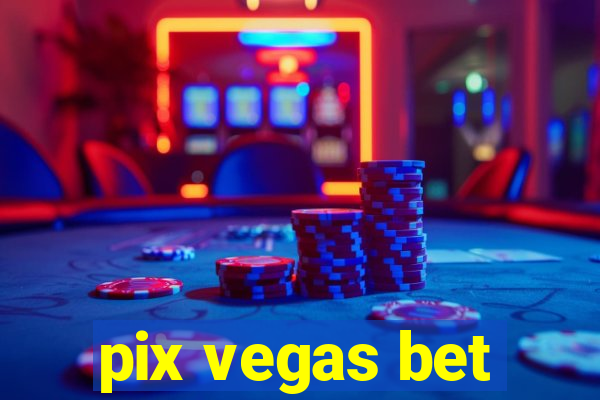 pix vegas bet